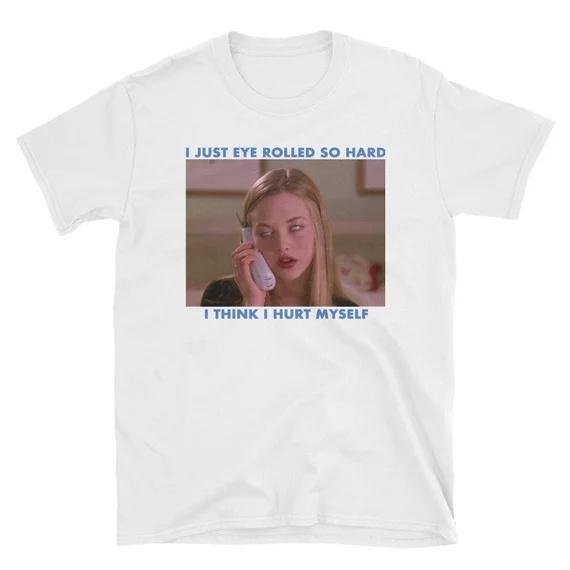 "I Just Eye Rolled So Hard I think I Hurt Myself" Tee