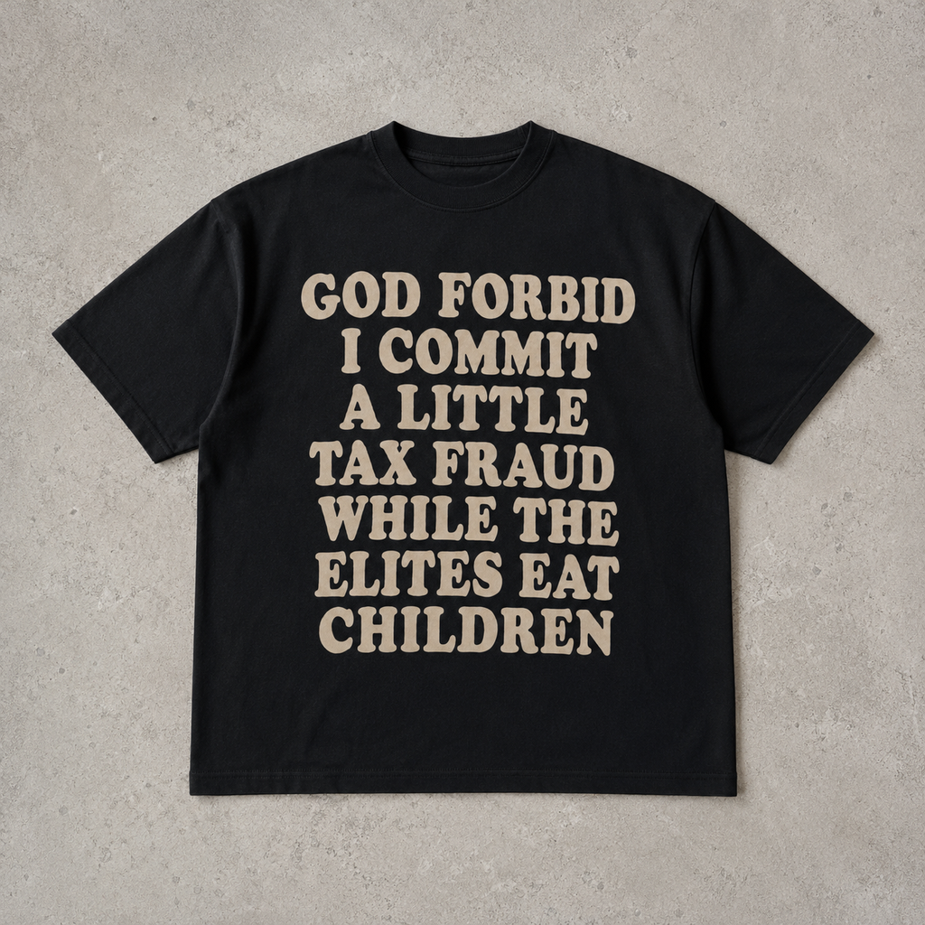 God Forbid I Commit A Little Tax Fraud Tee