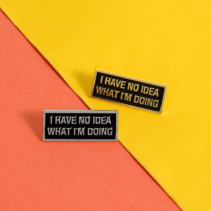 I Have No Idea What I'm Doing Pin