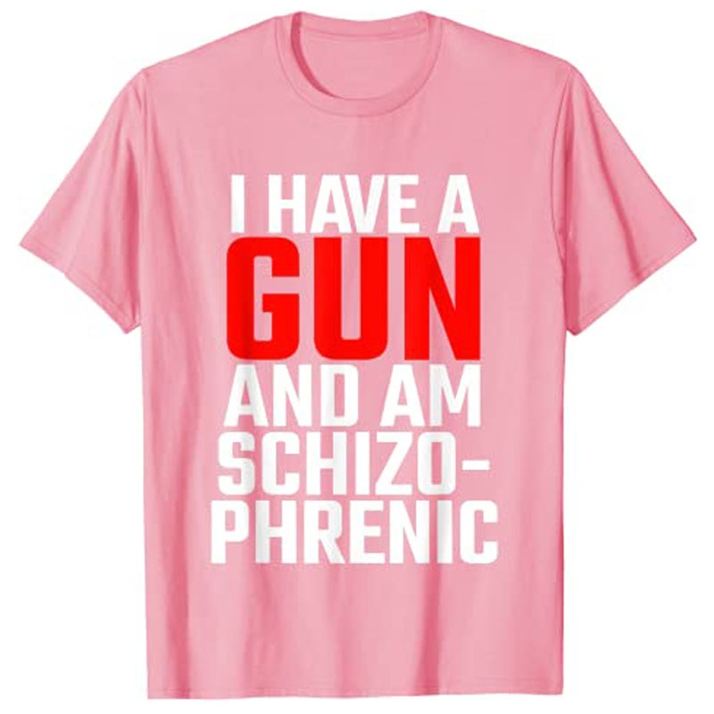 I Have A Gun and Am Schizophrenic Tee
