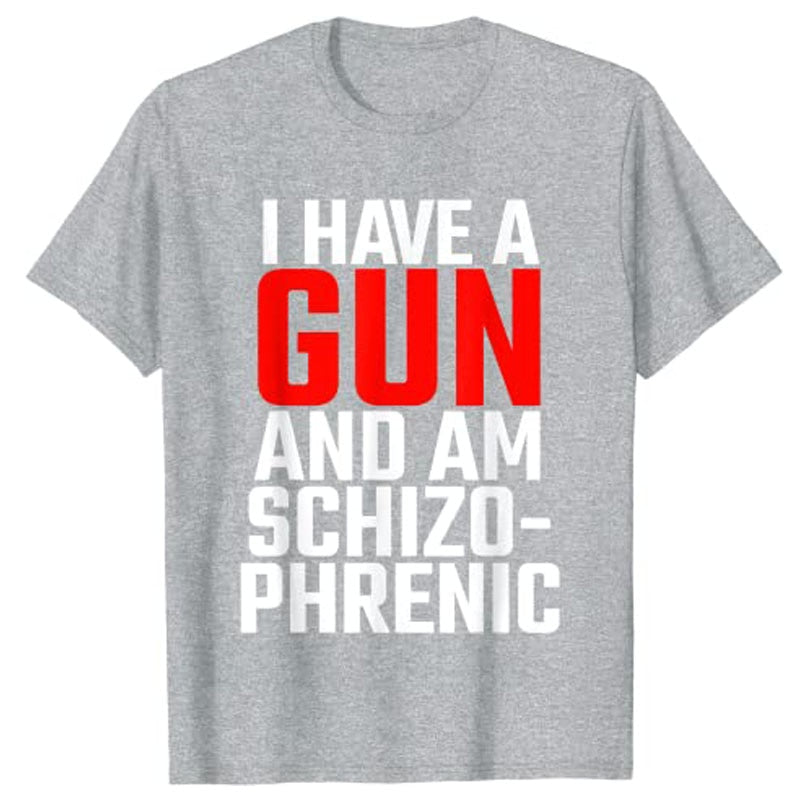 I Have A Gun and Am Schizophrenic Tee