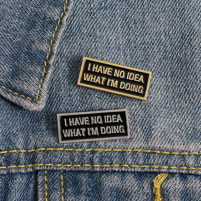 I Have No Idea What I'm Doing Pin
