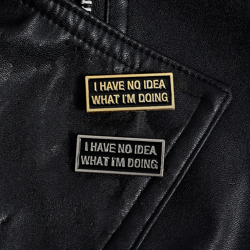 I Have No Idea What I'm Doing Pin