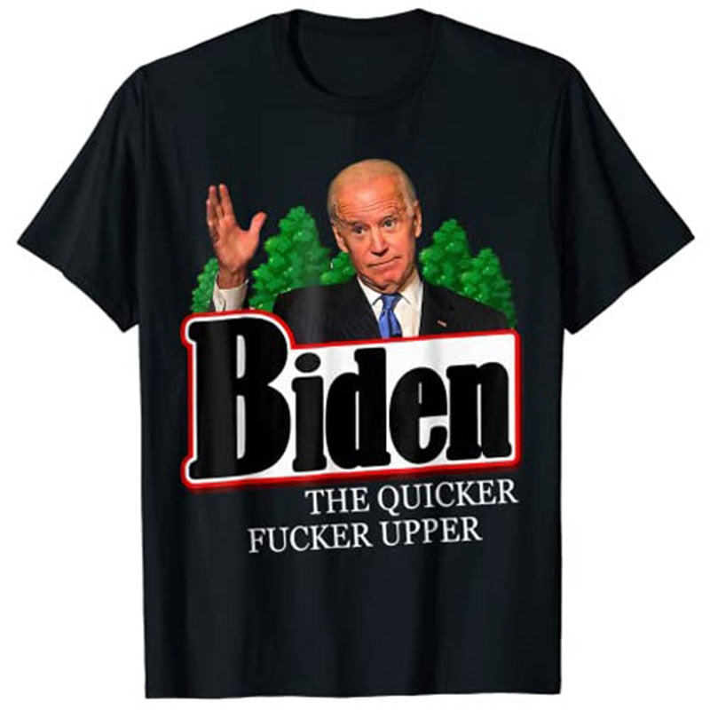 Joe Biden The Quicker Fucker Upper Tee