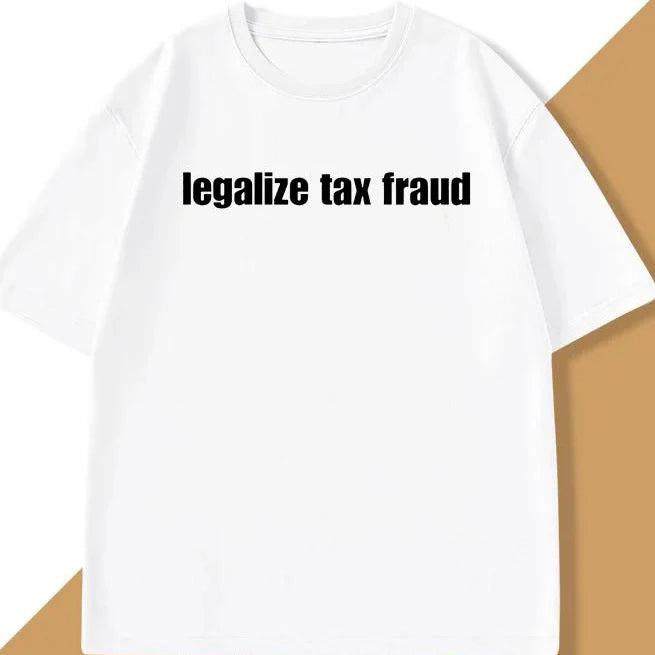 Legalize Tax Fraud Tee
