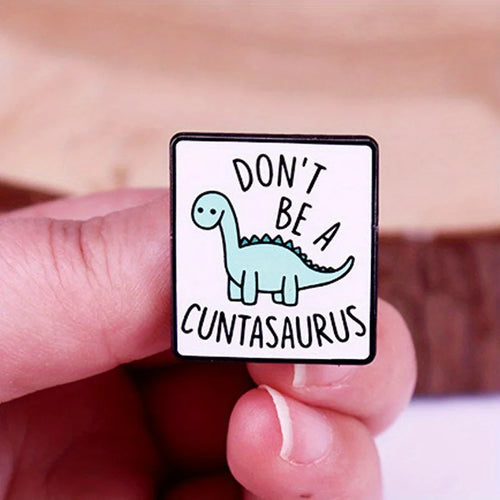 "Don't Be A Cuntasaurus" Pin