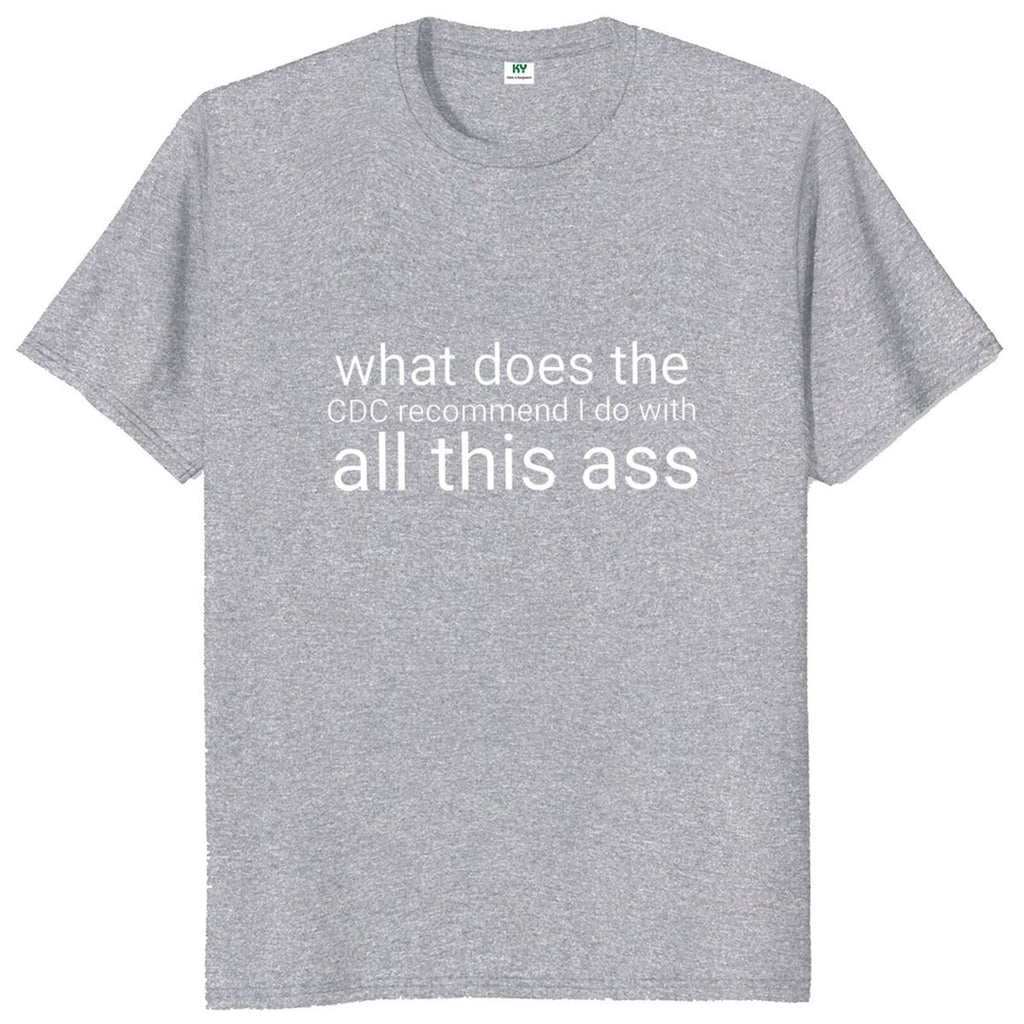 What Does The Recommend I Do With All This Ass Tee