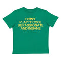 Don't Play It Cool Be Passionate And Insane Tee