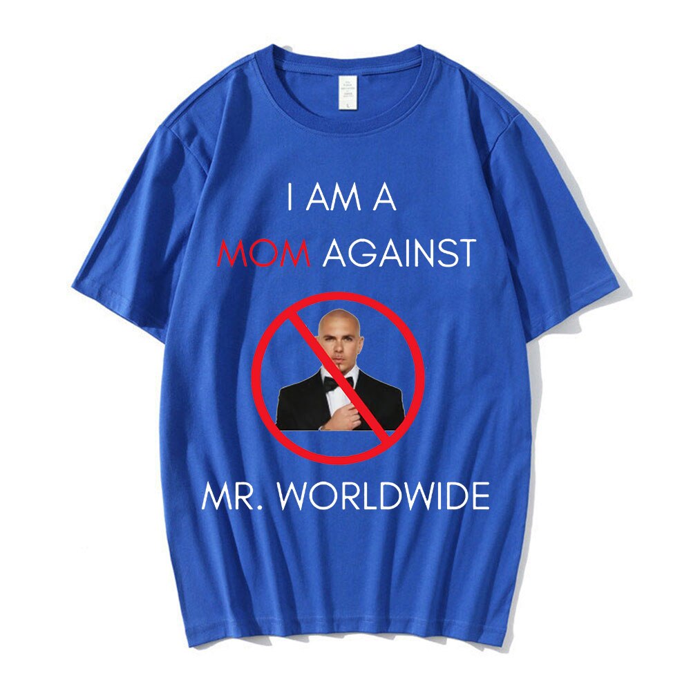 I AM A MOM AGAINST Mr. Worldwide Tee