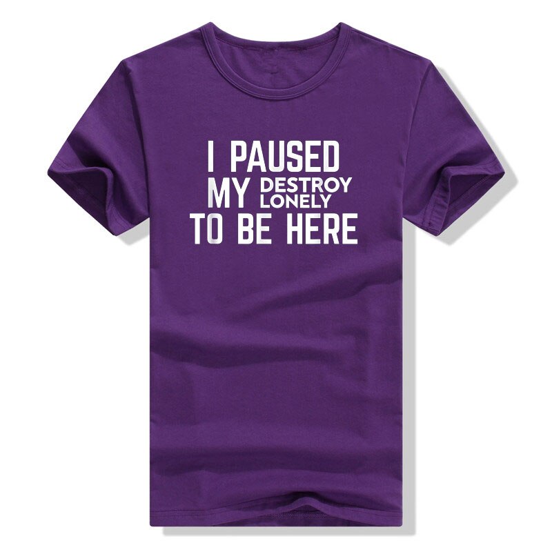 I Paused My Destroy Lonely To Be Here Tee