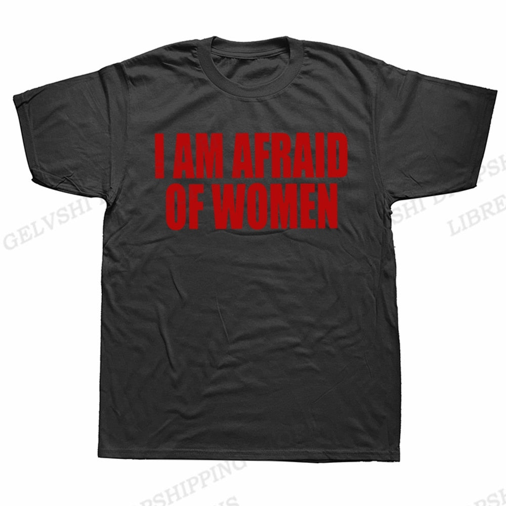I Am Afraid Of Women Tee