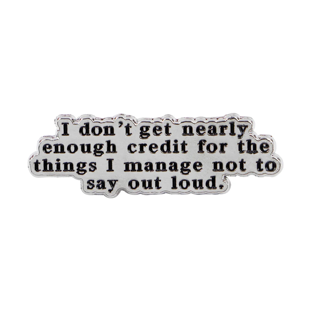 I Don't get Nearly Enough Credit Pin