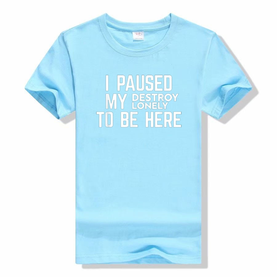 I Paused My Destroy Lonely To Be Here Tee