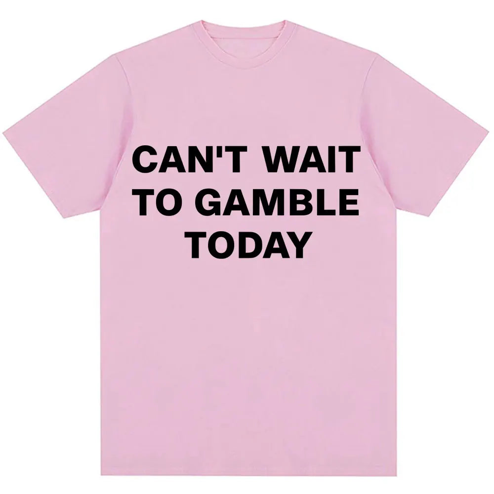 Can't Wait To Gamble Today Tee