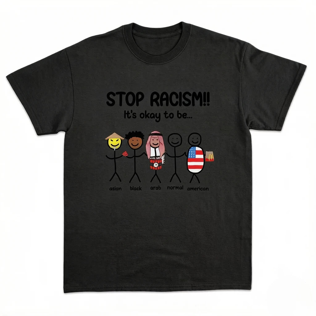 Stop Racism It's Okay To Be Asian Black Arab Normal American Tee