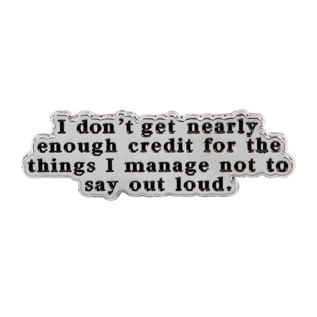 I Don't get Nearly Enough Credit Pin