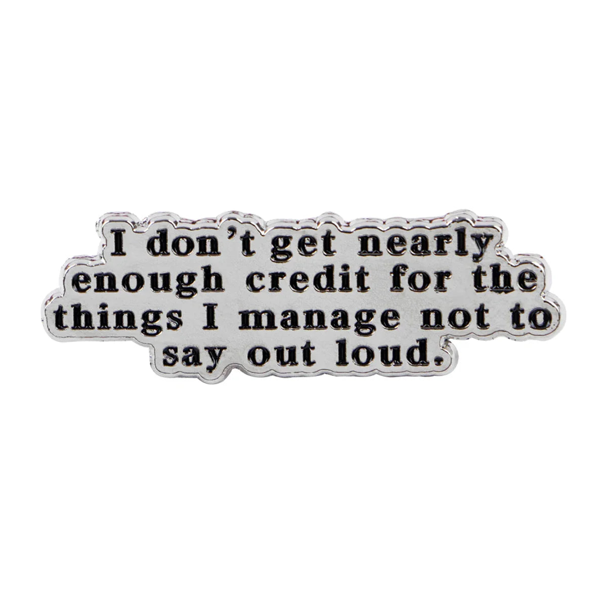 I Don't get Nearly Enough Credit Pin