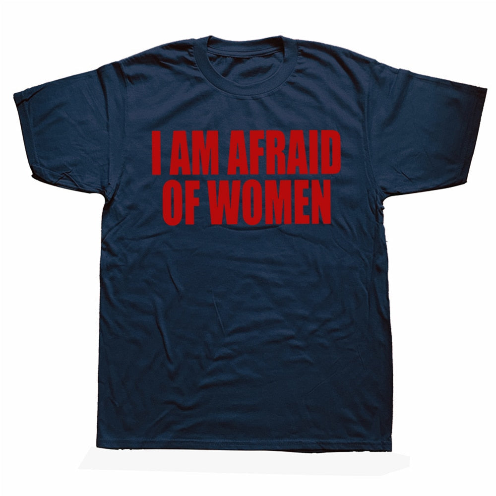 I Am Afraid Of Women Tee