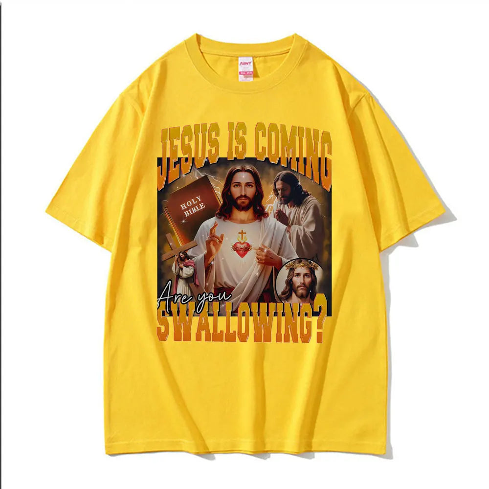 Jesus Is Coming. Swallowing?  100% cotton Tee