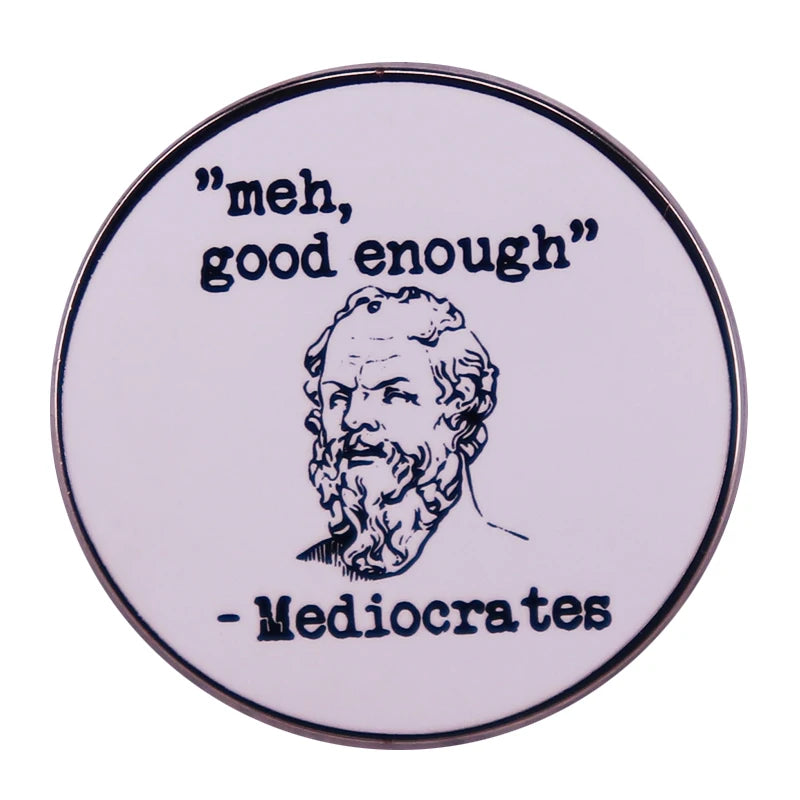 Meh Good Enough Mediocrates Pin