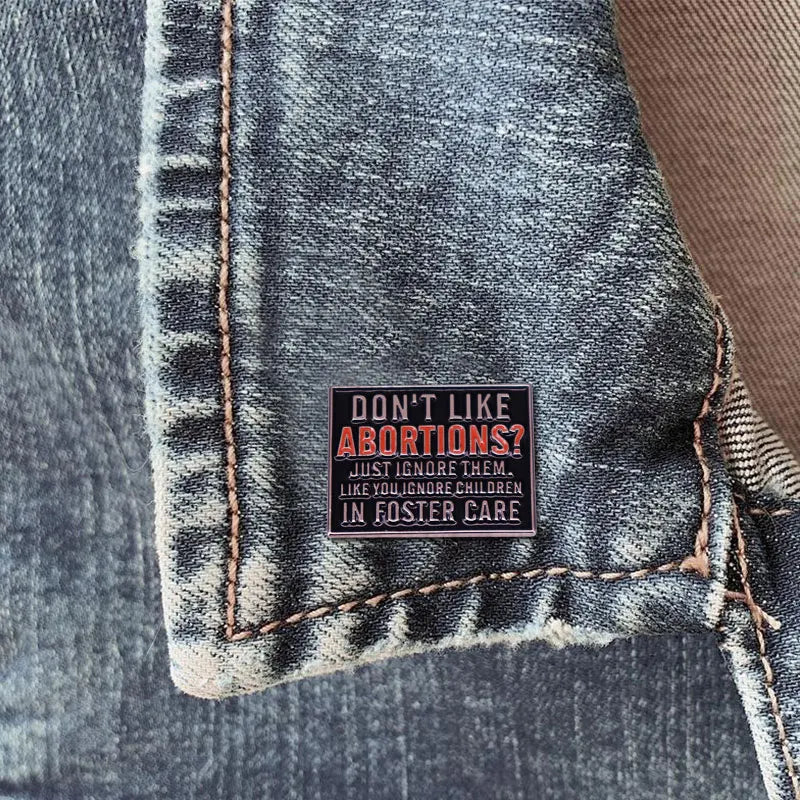 Don't LIke Abortions Just Ignore Them Pin