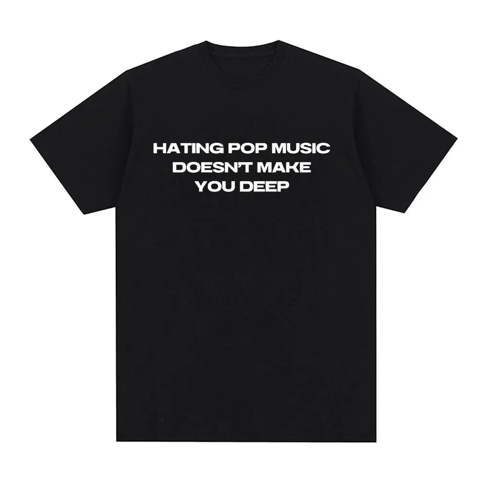 Hating Pop Music Doesn't Make You Deep Same Tee
