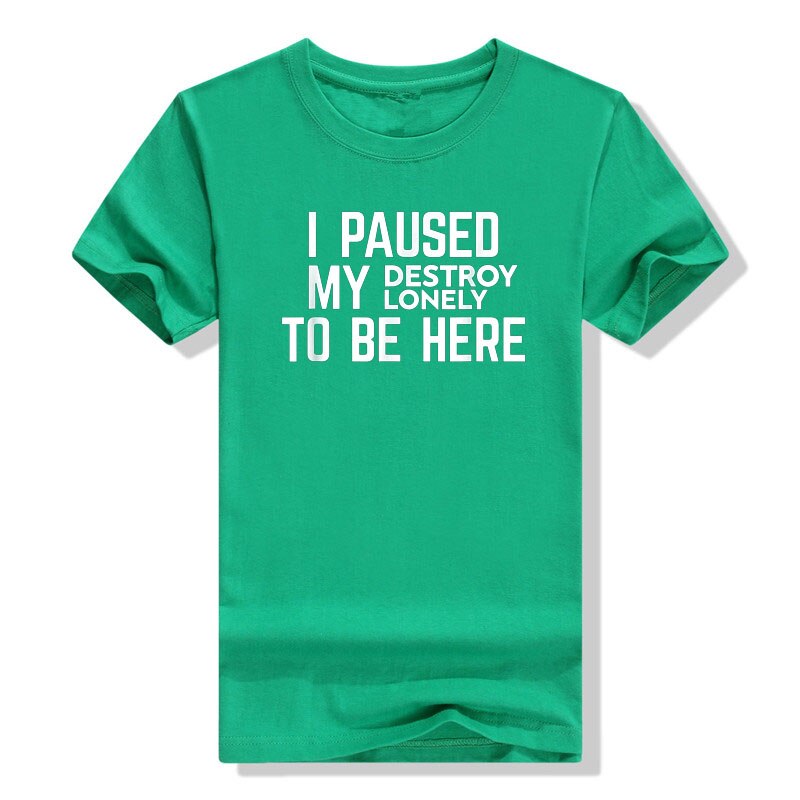 I Paused My Destroy Lonely To Be Here Tee