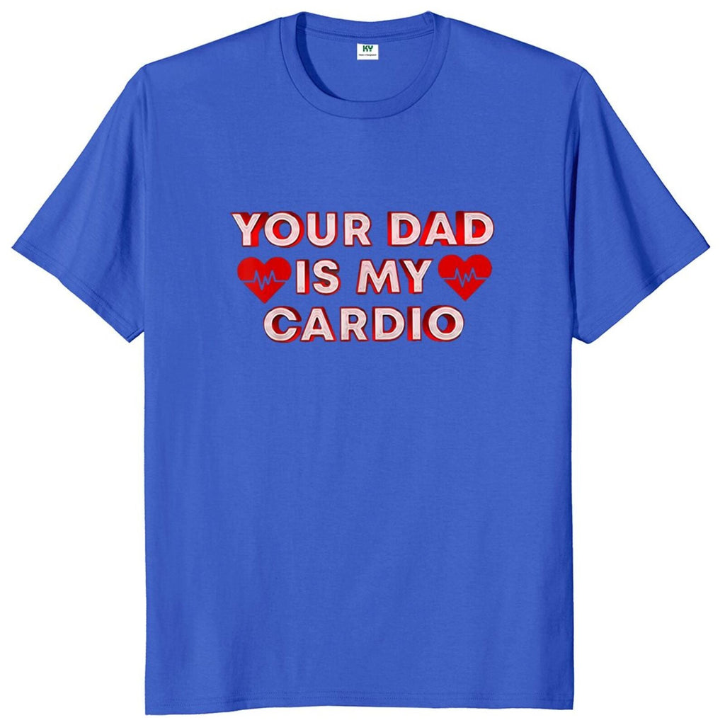 Your Dad Is My Cardio Tee