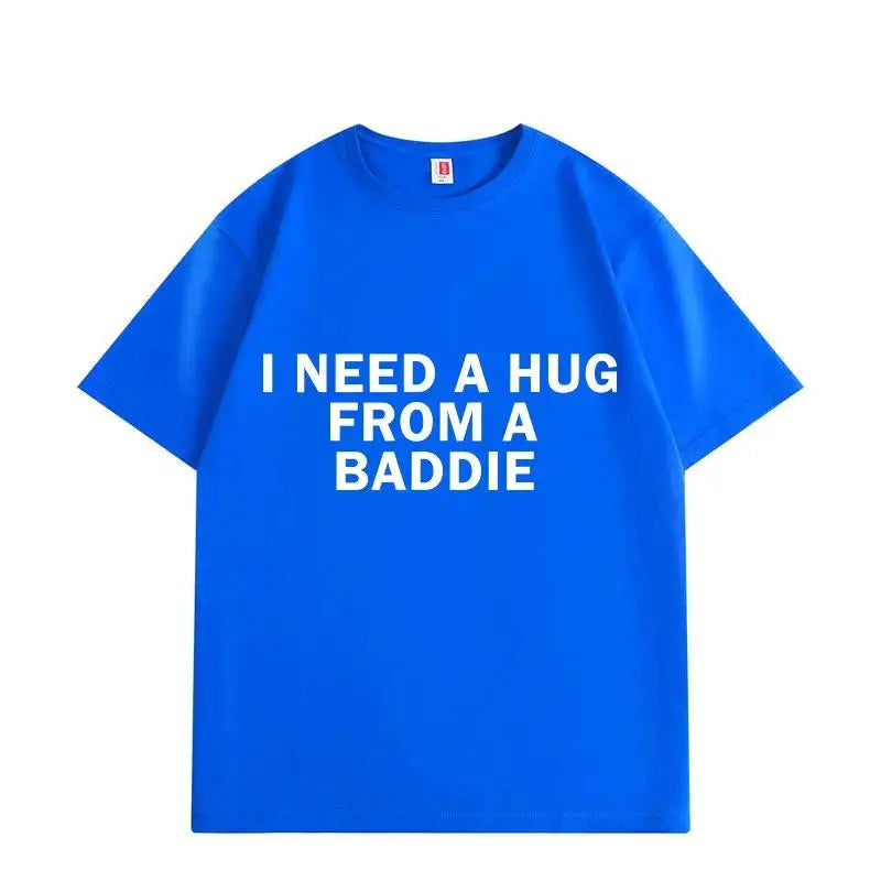 I Need A Hug From Baddie Tee