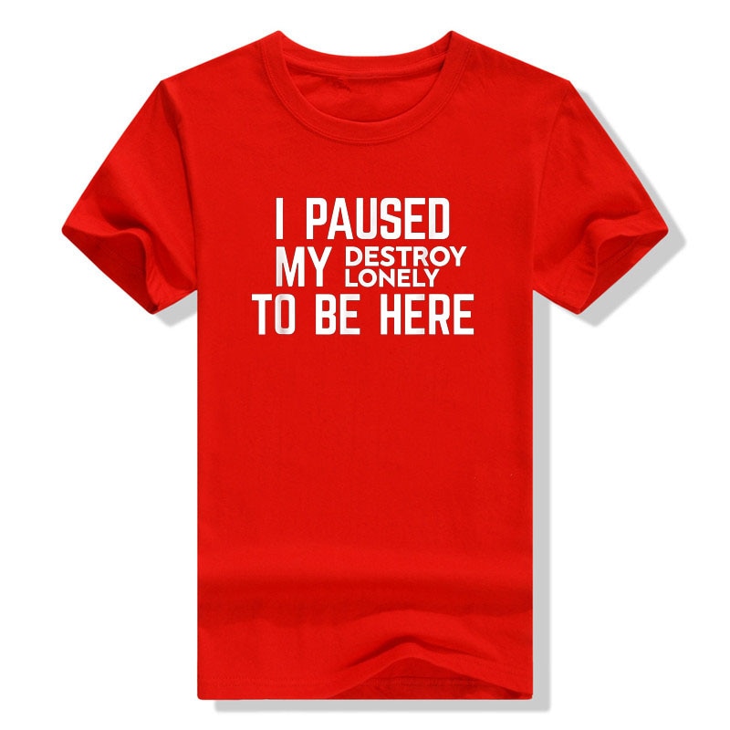 I Paused My Destroy Lonely To Be Here Tee