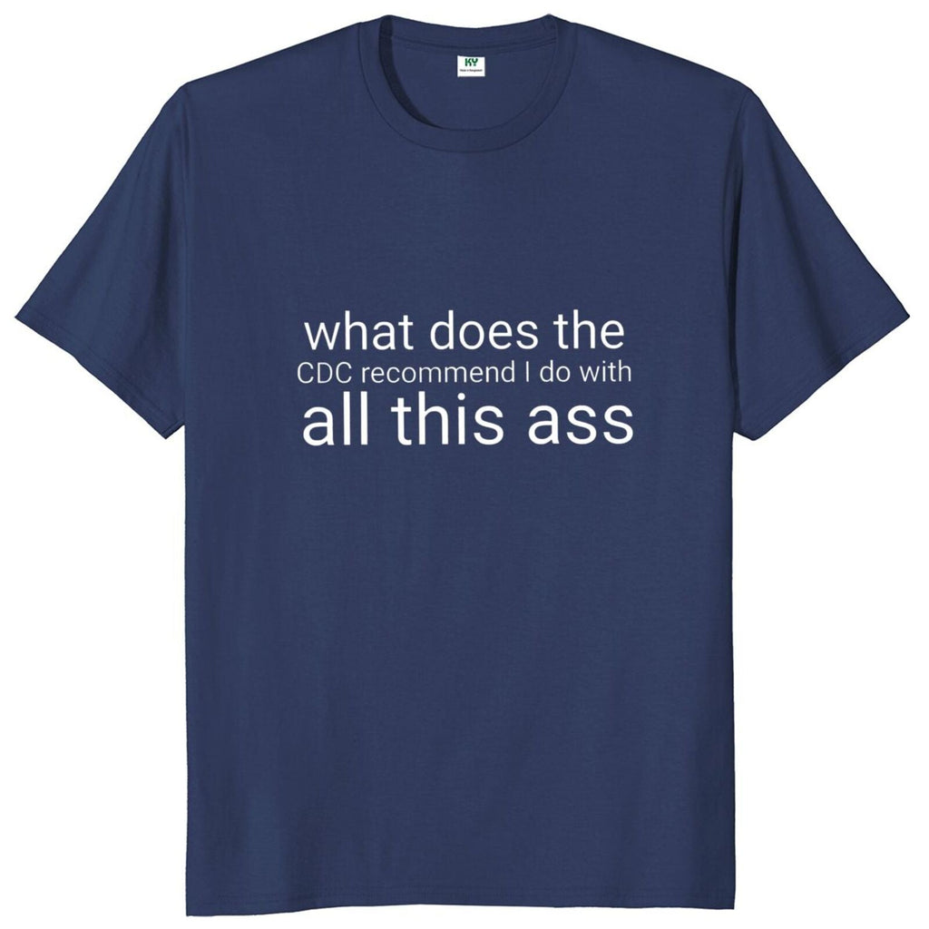 What Does The Recommend I Do With All This Ass Tee