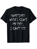 "Sometimes When I Close My Eyes I Can't See" Tee