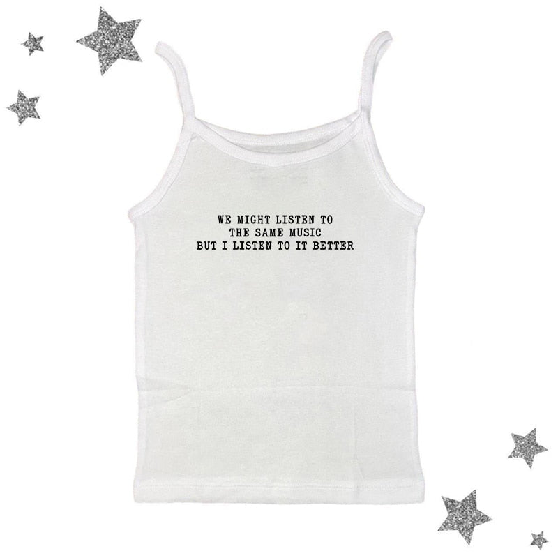 We Might Listen To The Same Music But I Listen To It Better Tee