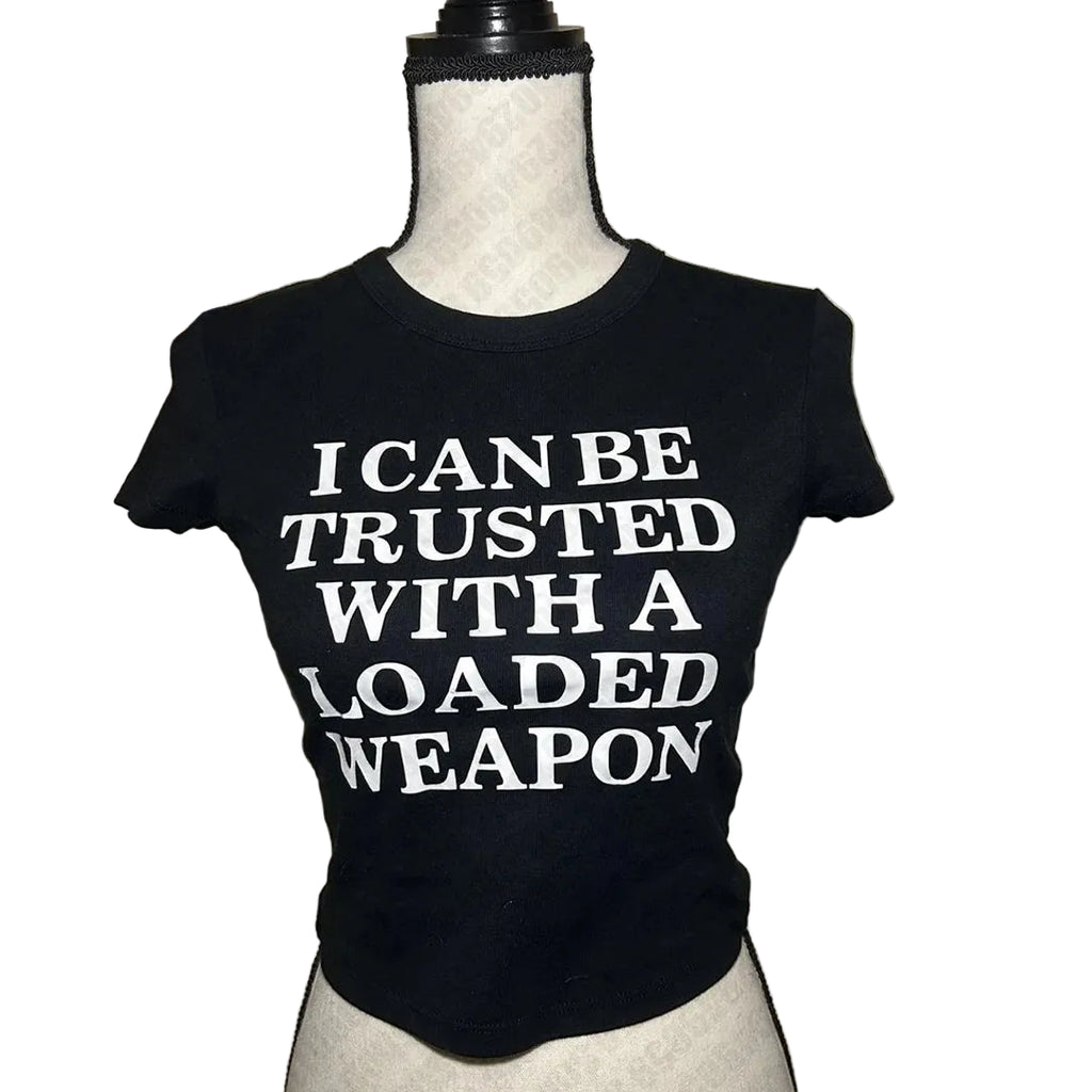 I Can Be Trusted With A Loaded Weapon Crop Top