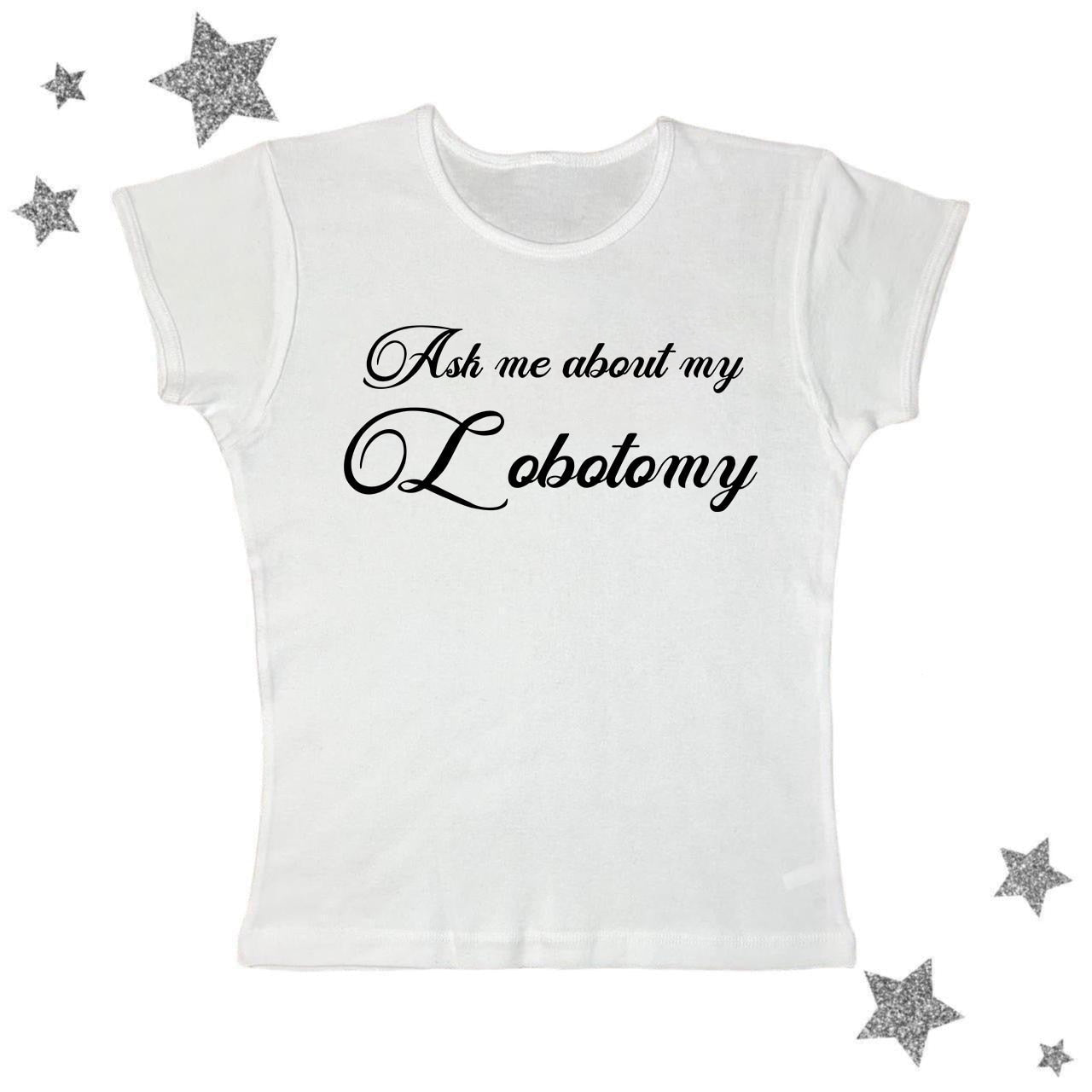Ask Me About My Lobotomy Tee
