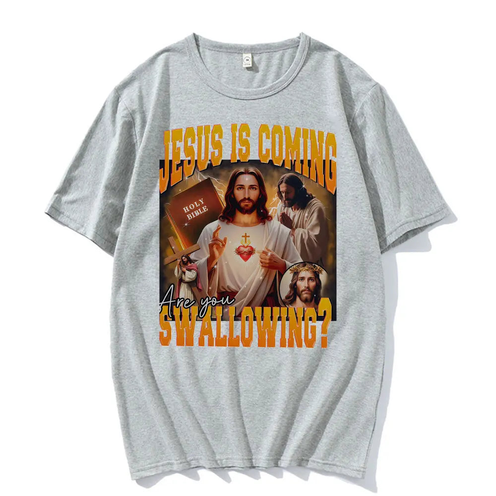 Jesus Is Coming. Swallowing?  100% cotton Tee