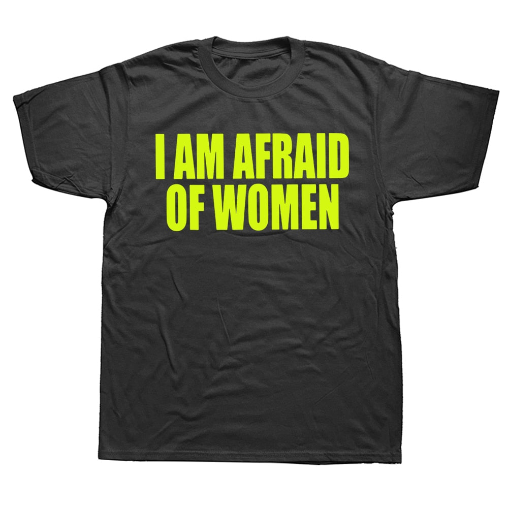 I Am Afraid Of Women Tee
