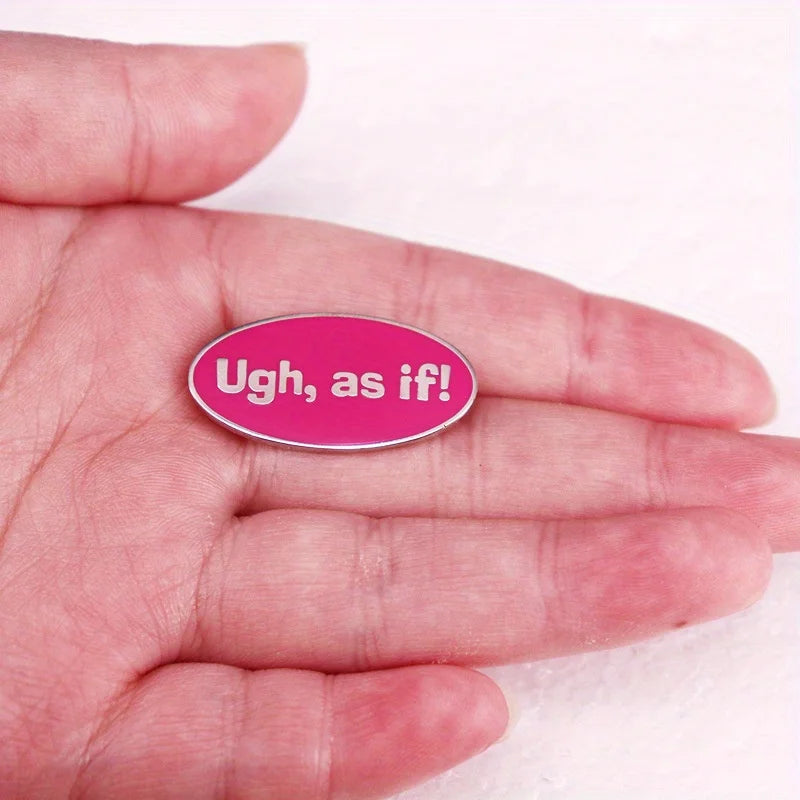 “Ugh, As If!” Pin