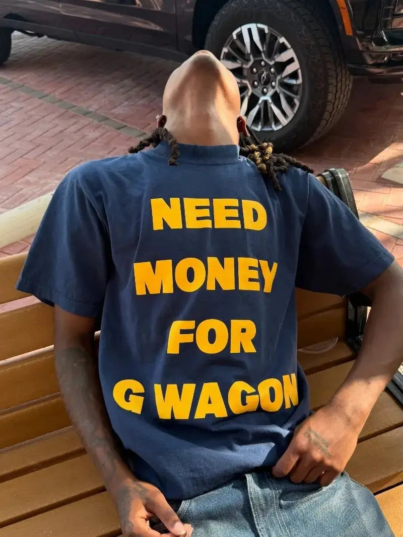 Need Money For G Wagon Tee