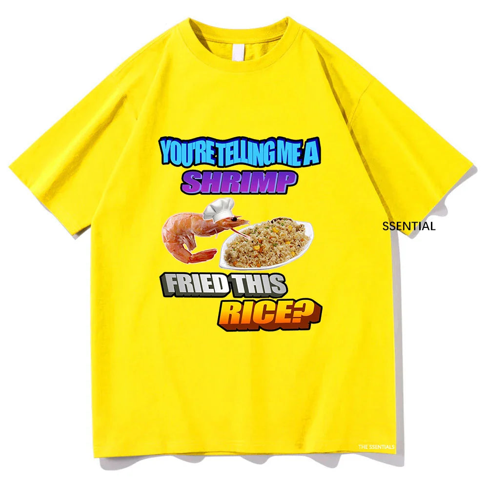 So You Tellin Me A Shrimp Fried This Rice Tee