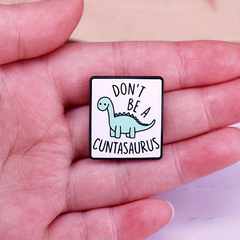 "Don't Be A Cuntasaurus" Pin
