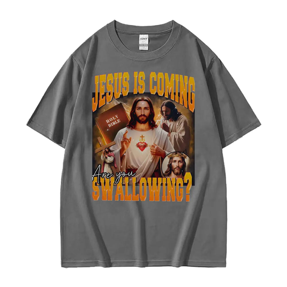 Jesus Is Coming. Swallowing?  100% cotton Tee
