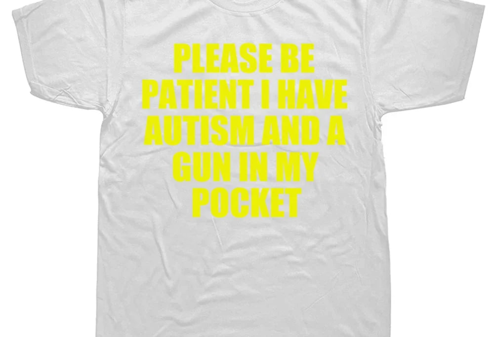 Please Be Patient I Have Autism And Tee