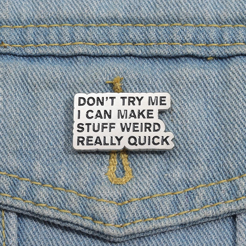 Don't Try Me I Can Make Stuff Weird Really Quick Pin