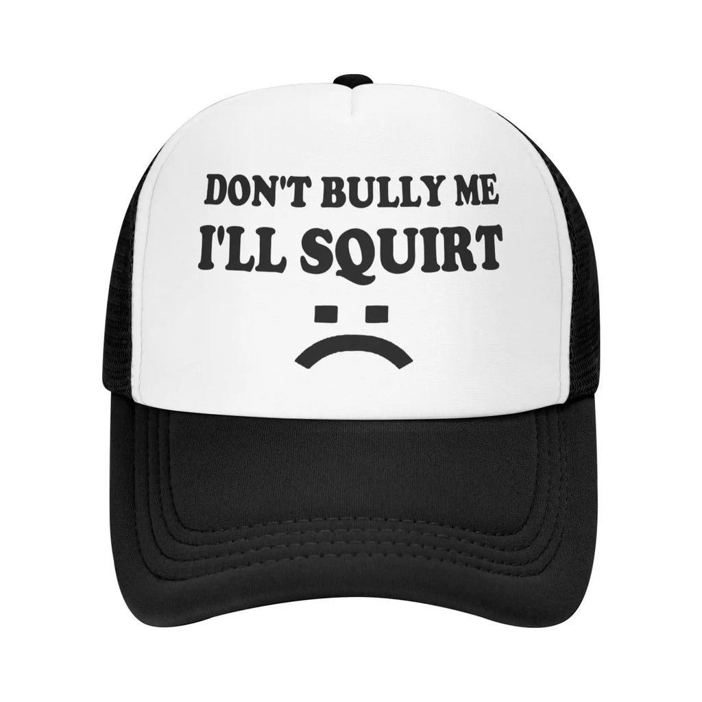 Don't Bully Me I'll Squirt Hat