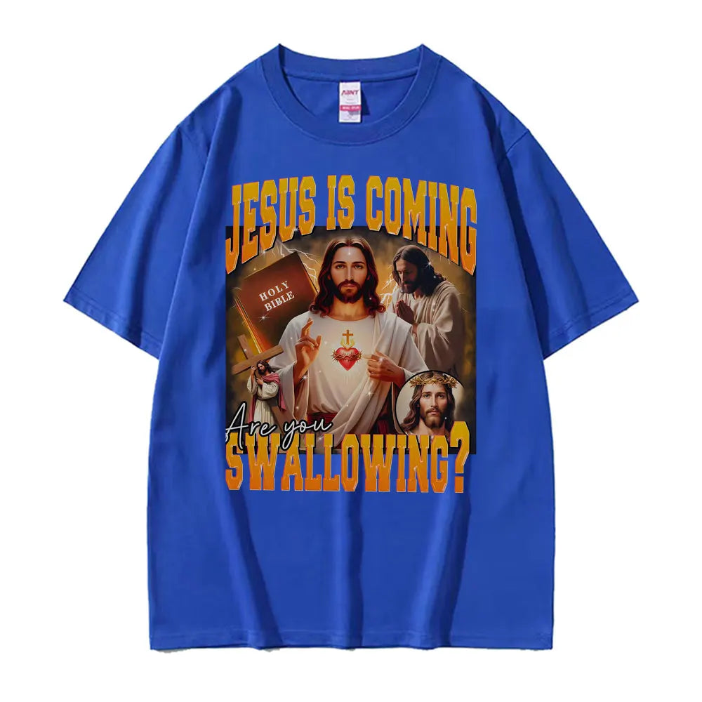 Jesus Is Coming. Swallowing?  100% cotton Tee