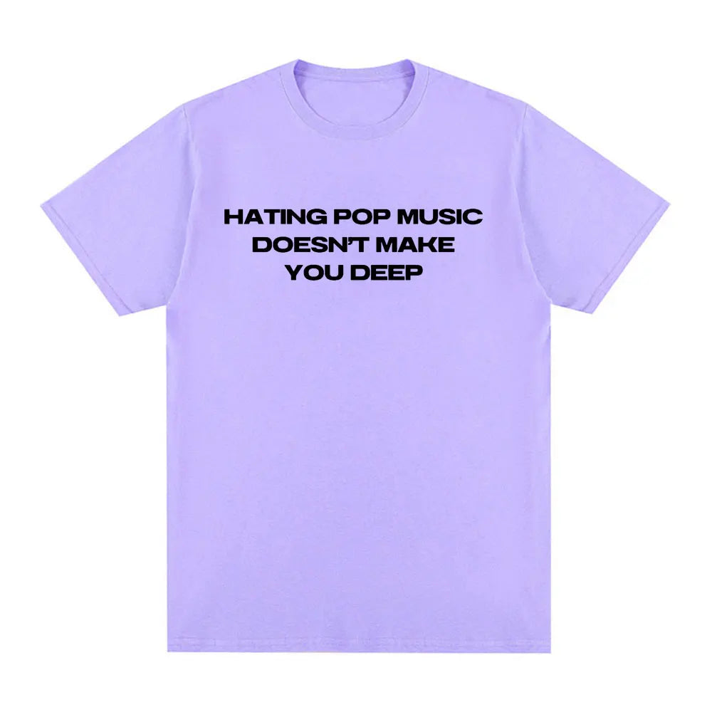 Hating Pop Music Doesn't Make You Deep Same Tee