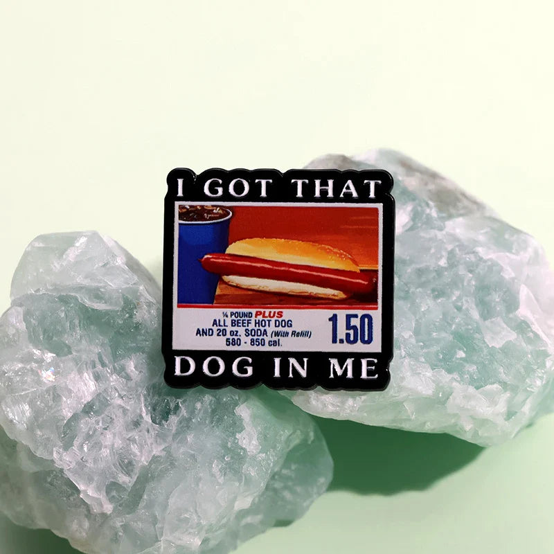 I GOT THAT DOG IN me Pin