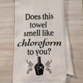 "Does This Smell Like Chloroform To You" Towel