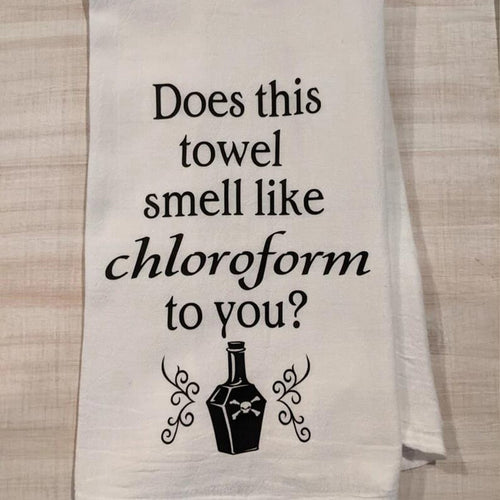 "Does This Smell Like Chloroform To You" Towel